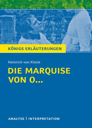 Die Marquise von O… von Heinrich von Kleist. Königs Erläuterungen. von Jürgens,  Dirk, Kleist,  Heinrich von