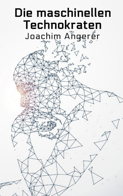 Die maschinellen Technokraten von Angerer,  Joachim
