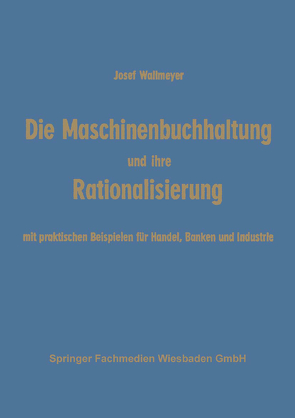 Die Maschinenbuchhaltung und ihre Rationalisierung von Wallmeyer,  Josef