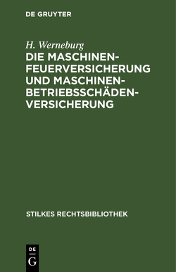 Die Maschinenfeuerversicherung und Maschinenbetriebsschädenversicherung von Werneburg,  H.