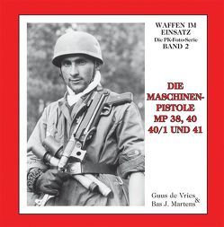 Die Maschinenpistolen MP38, 40, 40/1 und 41 von Martens,  Bas J, Verhülsdonk,  Torsten, Vries,  Guus de