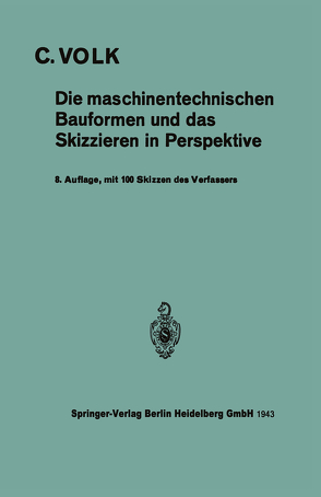 Die maschinentechnischen Bauformen und das Skizzieren in Perspektive von Volk,  Carl