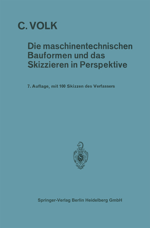 Die maschinentechnischen Bauformen und das Skizzieren in Perspektive von Volk,  Carl