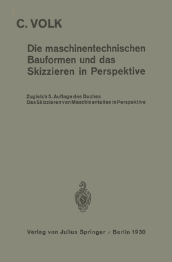 Die maschinentechnischen Bauformen und das Skizzieren in Perspektive von Volk,  Carl