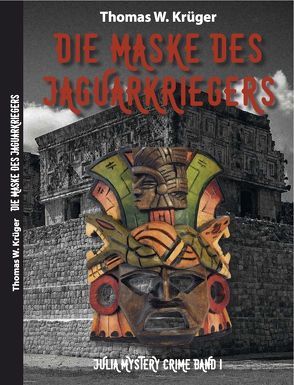 Die Maske des Jaguar-Kriegers von Krüger,  Thomas W.