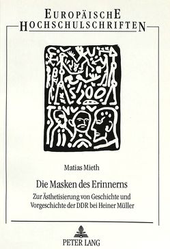 Die Masken des Erinnerns von Mieth,  Matias