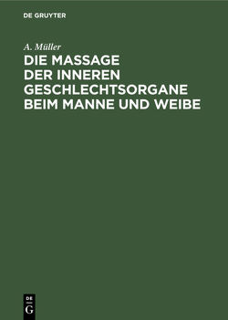 Die Massage der inneren Geschlechtsorgane beim Manne und Weibe von Mueller,  A.