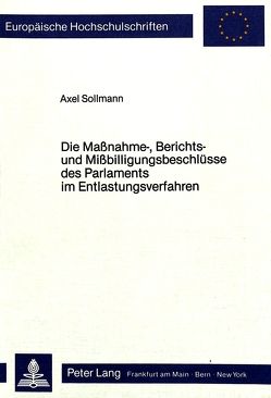 Die Massnahme-, Berichts- und Missbilligungsbeschlüsse des Parlaments im Entlastungsverfahren von Sollmann,  Axel