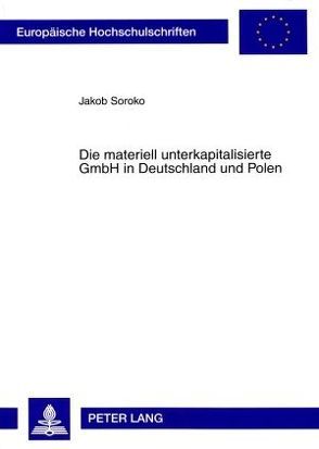 Die materiell unterkapitalisierte GmbH in Deutschland und Polen von Soroko,  Jakob