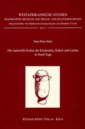 Die materielle Kultur der Konkomba, Kabyè und Lamba von Cyffer,  Norbert, Hahn,  Hans Peter, Jungraithmayr,  Herrmann