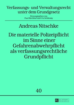 Die materielle Polizeipflicht im Sinne einer Gefahrenabwehrpflicht als verfassungsrechtliche Grundpflicht von Nitschke,  Andreas