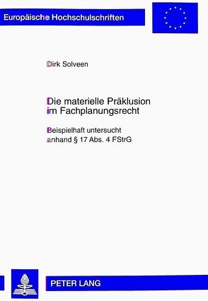 Die materielle Präklusion im Fachplanungsrecht von Solveen,  Dirk