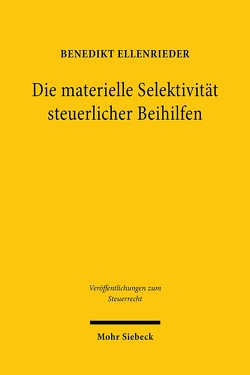 Die materielle Selektivität steuerlicher Beihilfen von Ellenrieder,  Benedikt