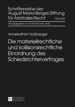 Die materiellrechtliche und kollisionsrechtliche Einordnung des Schiedsrichtervertrages von Holzberger,  Annekathrin