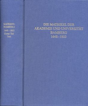 Die MATRIKEL DER AKADEMIE UND UNIVERSITÄT BAMBERG 1648–1803 von Gesellschaft für fränkische Geschichte, Spörlein,  Bernhard