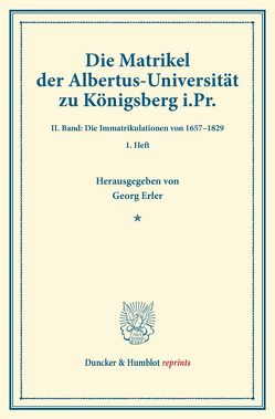 Die Matrikel der Albertus-Universität zu Königsberg i.Pr. von Erler,  Georg