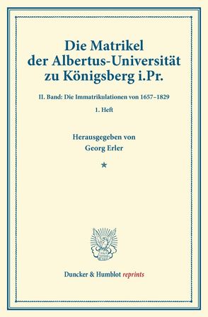 Die Matrikel der Albertus-Universität zu Königsberg i.Pr. von Erler,  Georg