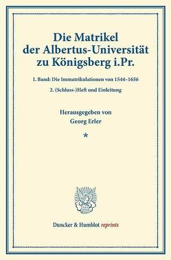 Die Matrikel der Albertus-Universität zu Königsberg i.Pr. von Erler,  Georg