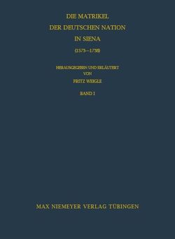 Die Matrikel der Deutschen Nation in Siena (1573-1738) von Weigle,  Fritz