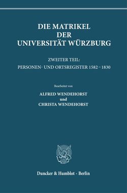 Die Matrikel der Universität Würzburg. von Wendehorst,  Alfred, Wendehorst,  Christa