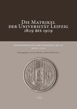 Die Matrikel der Universität Leipzig 1809 bis 1909 von Blecher,  Jens/ Wiemers,  Gerald,  Blecher, 
