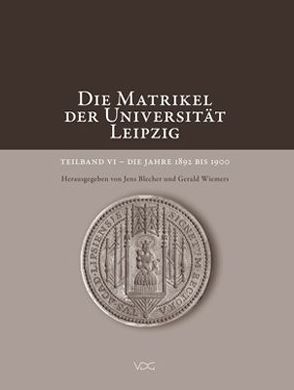 Die Matrikel der Universität Leipzig. Teilband VI von Blecher,  Jens, Wiemers,  Gerald