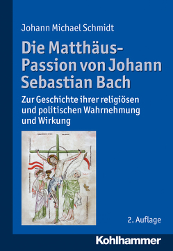 Die Matthäus-Passion von Johann Sebastian Bach von Schmidt,  Johann Michael
