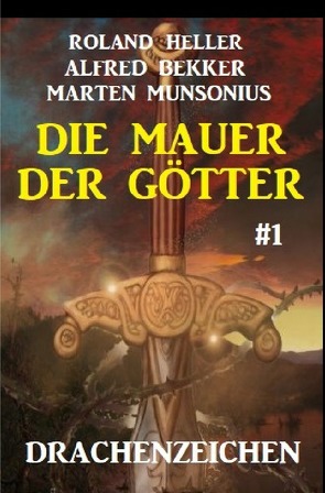 Die Mauer der Götter 1: Drachenzeichen von Bekker,  Alfred, Heller,  Roland, Munsonius,  Marten