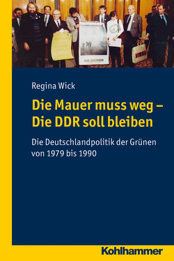 Die Mauer muss weg – Die DDR soll bleiben von Kortüm,  Hans-Henning, Pyta,  Wolfram, Rudersdorf,  Manfred, Schaefer,  Christoph, Wick,  Regina