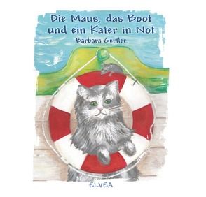 Die Maus, das Boot und ein Kater in Not von Gertler,  Barbara, Verlag,  Elvea