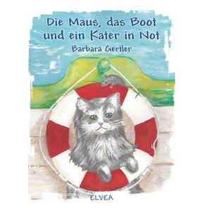 Die Maus, das Boot und ein Kater in Not von Gertler,  Barbara, Verlag,  Elvea