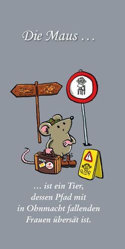 Die Maus … ist ein Tier, dessen Pfad mit in Ohnmacht fallenden Frauen übersät ist. von Otto,  Klaus-Friedrich