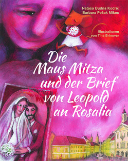 Die Maus Mitza und der Brief von Leopold an Rosalia von Brinovar,  Tina, Kodrič,  Nataša Budna, Mikec,  Barbara Pešak