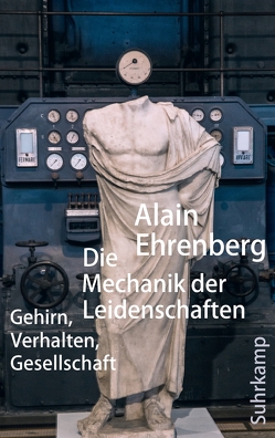 Die Mechanik der Leidenschaften von Ehrenberg,  Alain, Halfbrodt,  Michael