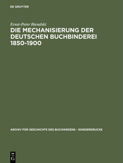 Die Mechanisierung der deutschen Buchbinderei 1850-1900 von Biesalski,  Ernst-Peter