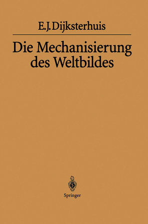 Die Mechanisierung des Weltbildes von Dijksterhuis,  Eduard J., Habicht,  Helga, Maier-Leibnitz,  H.