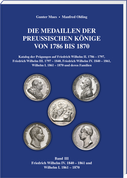 Die Medaillen der Preußischen Könige 1786–1870, Band 3 von Mues,  Gunter, Olding,  Manfred