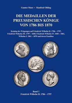 Die Medaillen der preußischen Könige von 1786 bis 1870, Band 1 von Mues,  Gunter, Olding,  Manfred