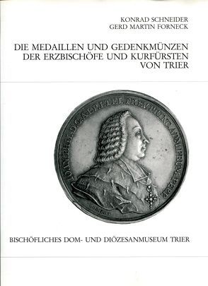 Die Medaillen und Gedenkmünzen der Erzbischöfe und Kurfürsten von Trier von Forneck,  Gerd M, Schneider,  Konrad