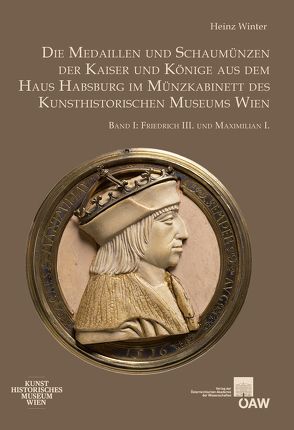 Die Medaillen und Schaumünzen der Kaiser und Könige aus dem Haus Habsburg im Münzkabinett des Kunsthistorischen Museums Wien von Winter,  Heinz