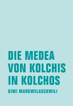 Die Medea von Kolchis in Kolchos von Margwelaschwili,  Giwi