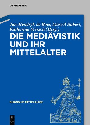 Die Mediävistik und ihr Mittelalter von Bubert,  Marcel, de Boer,  Jan-Hendryk, Mersch,  Katharina Ulrike