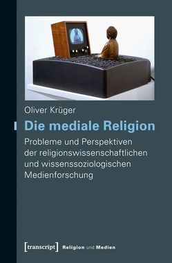Die mediale Religion von Krüger,  Oliver