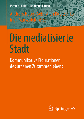 Die mediatisierte Stadt von Hepp,  Andreas, Kubitschko,  Sebastian, Marszolek,  Inge