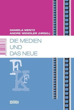 Die Medien und das Neue von Wendler,  André, Wentz,  Daniela