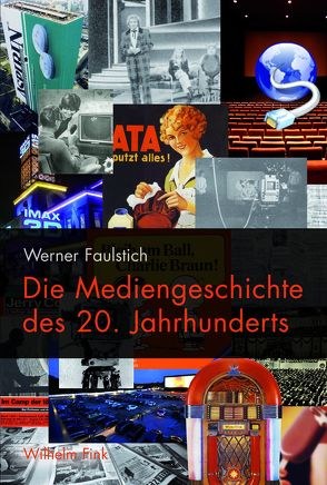 Die Mediengeschichte des 20. Jahrhunderts von Faulstich,  Werner