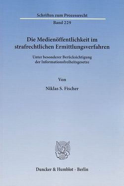 Die Medienöffentlichkeit im strafrechtlichen Ermittlungsverfahren. von Fischer,  Niklas S.