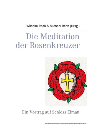 Die Meditation der Rosenkreuzer von Raab,  Michael, Raab,  Wilhelm