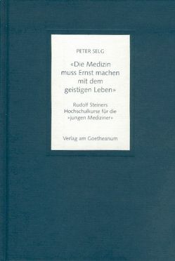 Die Medizin muss Ernst machen mit dem geistigen Leben von Selg,  Peter