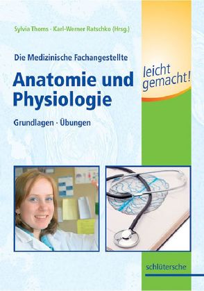 Die Medizinische Fachangestellte – Anatomie und Physiologie leicht gemacht von Ratschko,  Karl-Werner, Thoms,  Sylvia